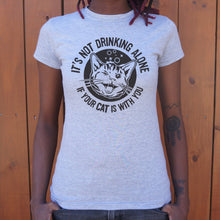 Load image into Gallery viewer, It&#39;s Not Drinking Alone If Your Cat Is With You T-Shirt (Ladies)
