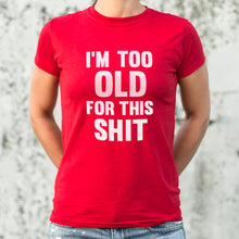 Cargar imagen en el visor de la galería, I&#39;m Too Old For This Shit T-Shirt (Ladies)
