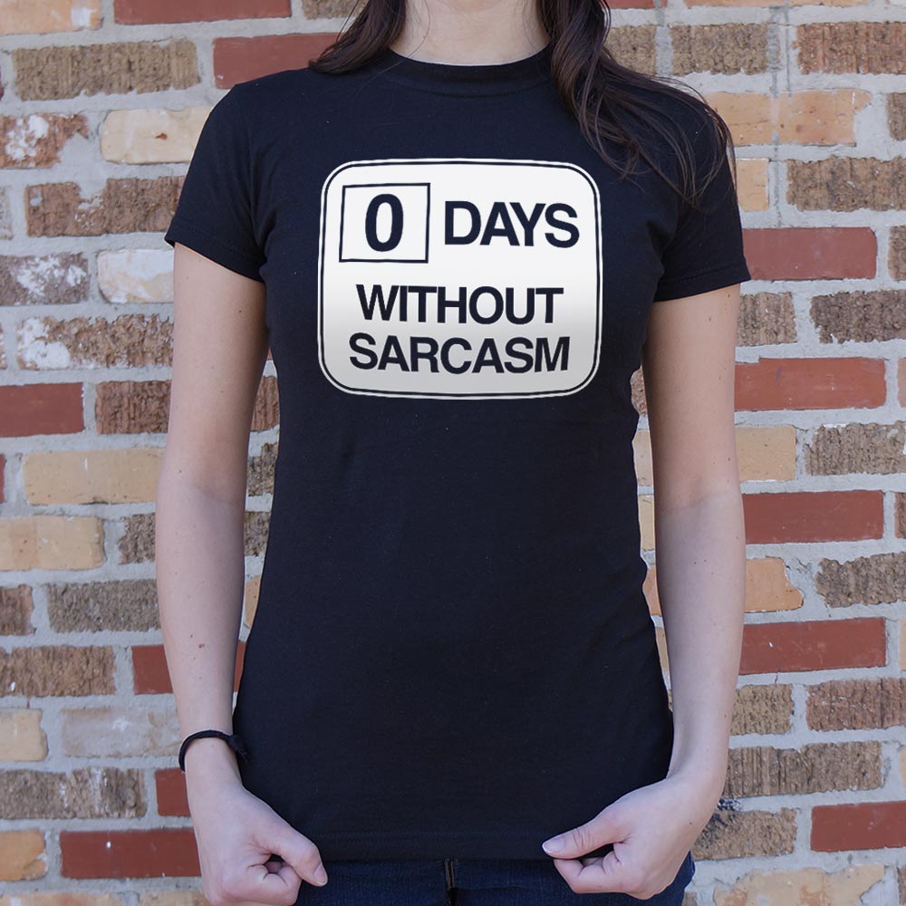 Zero Days Without Sarcasm T-Shirt (Ladies)